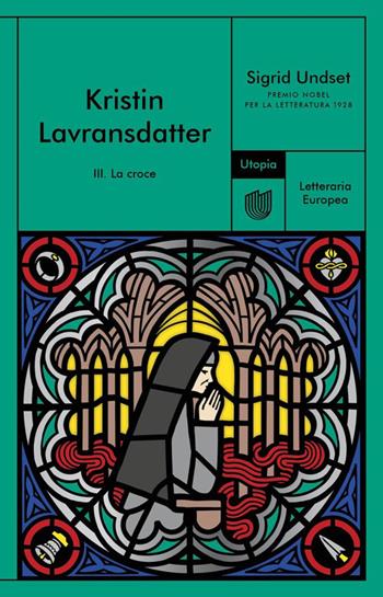 La croce. Kristin Lavransdatter. Vol. 3 - Sigrid Undset - Libro Utopia Editore 2025, Letteraria europea | Libraccio.it