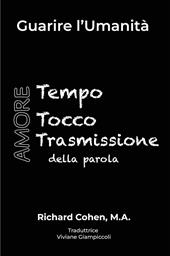 Guarire l'umanità. Tempo, Tocco, Trasmissione della parola. Ediz. italiana e inglese