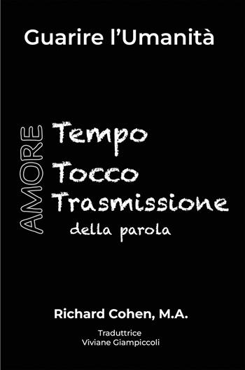 Guarire l'umanità. Tempo, Tocco, Trasmissione della parola. Ediz. italiana e inglese - Richard Cohen, Sabaoth Books - Libro Sabaoth Books 2022 | Libraccio.it