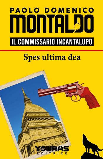 Spes ultima dea. Il commissario Incantalupo - Paolo Domenico Montaldo - Libro Yowras Editrice 2022 | Libraccio.it