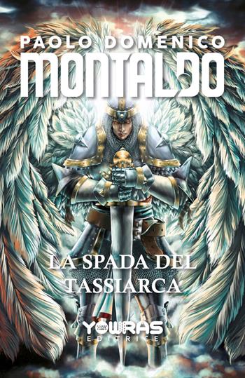 La spada del Tassiarca - Paolo Domenico Montaldo - Libro Yowras Editrice 2022 | Libraccio.it