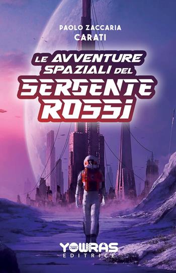 Le avventure spaziali del sergente Rossi. Nuova ediz. - Paolo Zaccaria Carati - Libro Yowras Editrice 2022 | Libraccio.it