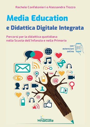 Media education e didattica digitale integrata. Percorsi per la didattica quotidiana nella Scuola dell'Infanzia e nella Primaria. - Rachele Confalonieri, Alessandra Tiozzo - Libro WinScuola 2022 | Libraccio.it