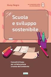 Scuola e sviluppo sostenibile. Concetti di base per un'educazione a tutela dell'ambiente. Con aggiornamento online