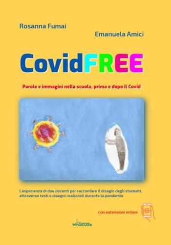 CovidFREE. Parole e immagini nella scuola, prima e dopo il Covid - Rosanna Fumai, Emanuela Amici - Libro WinScuola 2022, DIR | Libraccio.it