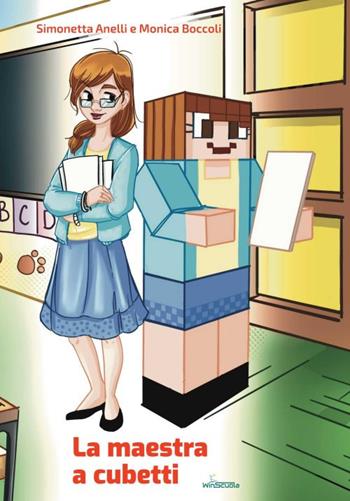 La maestra a cubetti. Come sono le maestre che utilizzano Minecraft nella didattica. Ediz. italiana e inglese - Simonetta Anelli, Monica Boccoli - Libro WinScuola 2022, DIR | Libraccio.it
