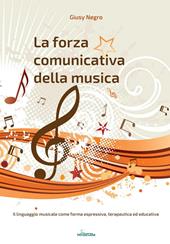 La forza comunicativa della musica. Il linguaggio musicale come forma espressiva, terapeutica ed educativa