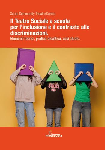 Il teatro sociale a scuola: inclusione e contrasto alle discriminazioni. Elementi teorici, pratica didattica, casi studio - Social Community Theatre Centre - Libro WinScuola 2025 | Libraccio.it