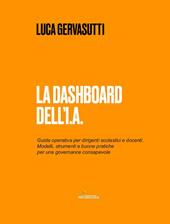 La dashboard dell'I.A. Guida operativa per dirigenti scolastici e docenti. Modelli, strumenti e buone pratiche per una governance consapevole