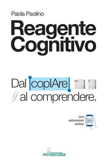Reagente cognitivo. Dal copIAre al comprendere. Con estensioni online - Paola Paolino - Libro WinScuola 2026 | Libraccio.it
