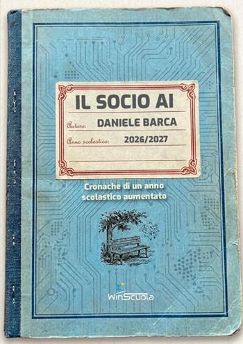 Il socio AI. Cronache di un anno scolastico aumentato - Daniele Barca - Libro WinScuola 2026 | Libraccio.it