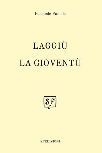 Laggiù la gioventù. Nuova ediz. - Pasquale Panella - Libro Spedizioni 2026 | Libraccio.it
