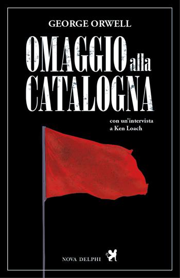 Omaggio alla Catalogna - George Orwell - Libro Nova Delphi Libri 2020, Le sfingi | Libraccio.it