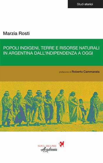 Popoli indigeni, terre e risorse naturali in Argentina dall'indipendenza a oggi - Marzia Rosti - Libro Nova Delphi Libri 2020 | Libraccio.it