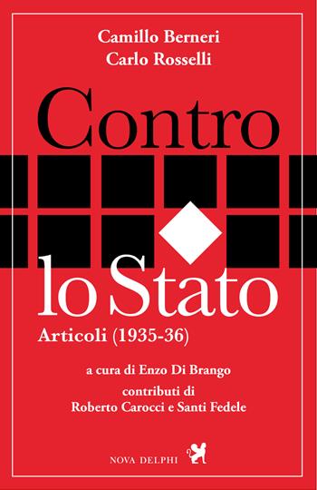 Contro lo Stato. Articoli (1935-36) - Camillo Berneri, Carlo Rosselli - Libro Nova Delphi Libri 2021, Ithaca | Libraccio.it
