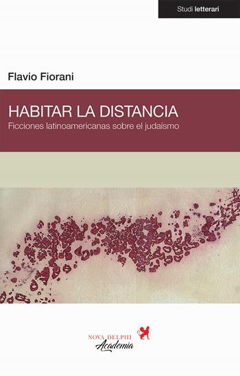 Habitar la distancia. Ficciones latinoamericanas sobre el judaísmo - Flavio Fiorani - Libro Nova Delphi Libri 2022 | Libraccio.it