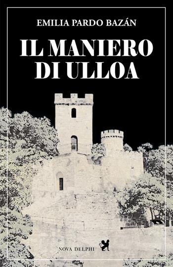 Il maniero di Ulloa - Emilia Pardo Bazán - Libro Nova Delphi Libri 2022, Le sfingi | Libraccio.it