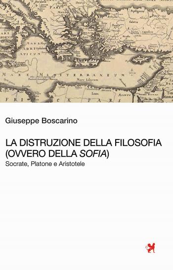 La distruzione della Filosofia (ovvero della Sofia). Socrate, Platone e Aristotele - Giuseppe Boscarino - Libro Nova Delphi Libri 2024 | Libraccio.it