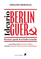 Ideario Berlinguer. Passioni e parole di un leader scomodo. Nuova ediz.