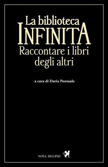 La biblioteca infinita. Raccontare i libri degli altri  - Libro Nova Delphi Libri 2025, Le sfingi | Libraccio.it