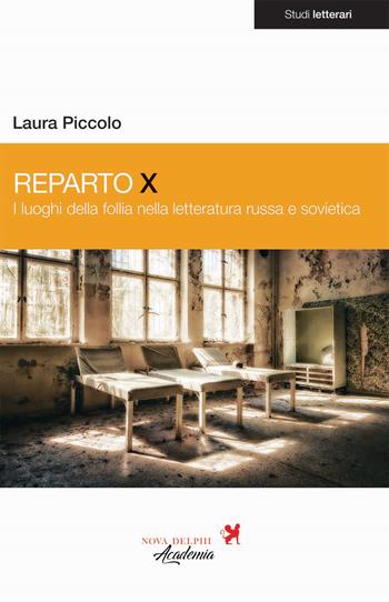 Reparto X. I luoghi delle follia nella letteratura russa e sovietica - Laura Piccolo - Libro Nova Delphi Libri 2025 | Libraccio.it