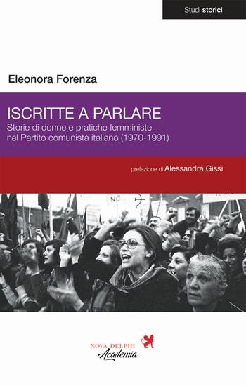 Iscritte a parlare. Storie di donne e pratiche femministe nel Partito comunista italiano (1970-1991) - Eleonora Forenza - Libro Nova Delphi Libri 2025, Studi storici | Libraccio.it