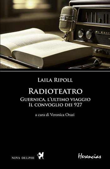 Radioteatro. Guernica, l'ultimo viaggio. Il convoglio dei 927. Testo spagnolo a fronte. Ediz. multilingue - Laila Ripoll - Libro Nova Delphi Libri 2025, Herencias | Libraccio.it