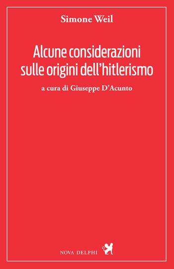 Alcune considerazioni sulle origini dell'hitlerismo - Simone Weil - Libro Nova Delphi Libri 2025, Ithaca | Libraccio.it