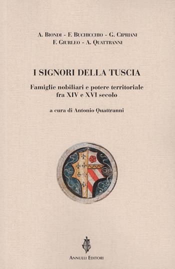 I signori della Tuscia. Famiglie nobiliari e potere territoriale fra XIV e XVI secolo  - Libro Annulli 2021, Inedita | Libraccio.it