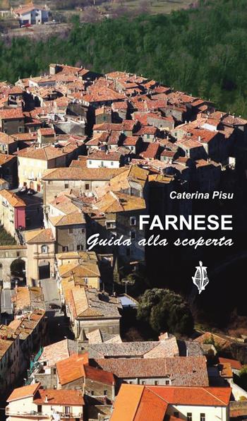 Farnese. Guida alla scoperta - Caterina Pisu - Libro Annulli 2022, Guide AE | Libraccio.it