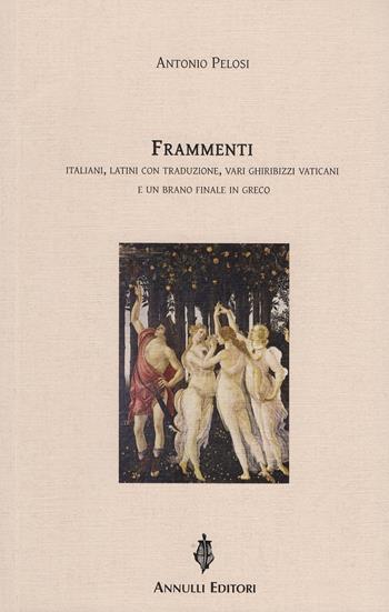 Frammenti italiani, latini con traduzione, vari ghiribizzi vaticani e un brano finale in greco - Antonio Pelosi - Libro Annulli 2021 | Libraccio.it