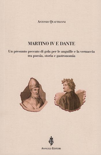 Martino IV e Dante. Un presunto peccato di gola per le anguille e la vernaccia tra poesia, storia e gastronomia - Antonio Quattranni - Libro Annulli 2021, Inedita | Libraccio.it