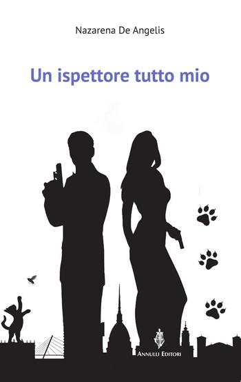 Un ispettore tutto mio - Nazarena De Angelis - Libro Annulli 2023 | Libraccio.it