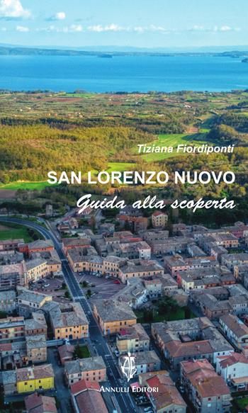 San Lorenzo Nuovo. Guida alla scoperta - Tiziana Fiordiponti - Libro Annulli 2024, Guide AE | Libraccio.it