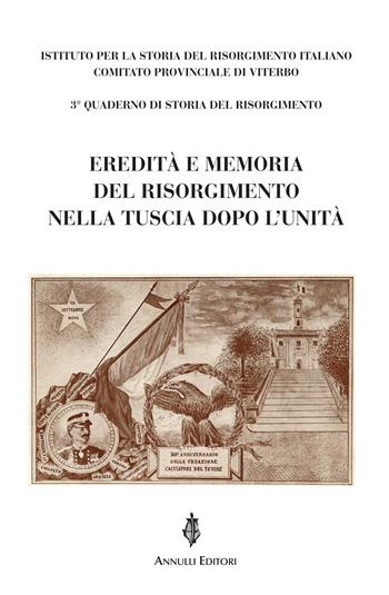 Eredità e memoria del Risorgimento nella Tuscia dopo l'Unità  - Libro Annulli 2024, Inedita | Libraccio.it