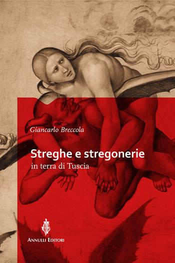 Streghe e stregonerie in terra di Tuscia - Giancarlo Breccola - Libro Annulli 2024, Storia e tradizioni | Libraccio.it