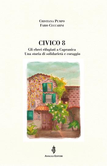 Civico 8. Gli ebrei rifugiati a Capranica. Una storia di solidarietà e coraggio - Cristiana Pumpo, Fabio Ceccarini - Libro Annulli 2026, Inedita | Libraccio.it