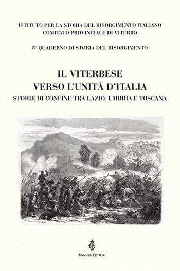 Il Viterbese verso l'Unità d'Italia. Storie di confine tra Lazio, Umbria e Toscana - Antonio Quattranni, Enrico Fuselli, Micaela Merlino - Libro Annulli 2026, Inedita | Libraccio.it