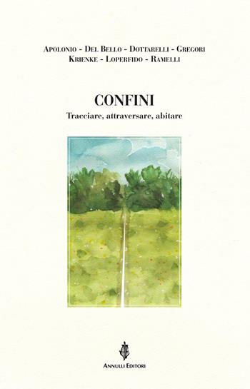 Confini. Tracciare, attraversare, abitare - Laura Apolonio, Sara Del Bello, Luciano Dottarelli - Libro Annulli 2026, Inedita | Libraccio.it
