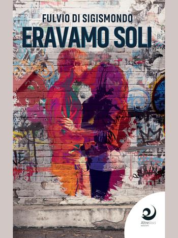 Eravamo soli - Fulvio Di Sigismondo - Libro Altrevoci Edizioni 2020, AltreStorie | Libraccio.it
