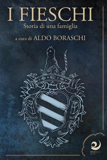 I Fieschi. Storia di una famiglia  - Libro Altrevoci Edizioni 2021 | Libraccio.it