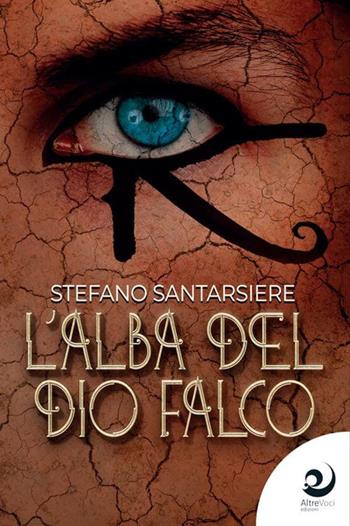 L'alba del dio falco - Stefano Santarsiere - Libro Altrevoci Edizioni 2022, AltreOmbre | Libraccio.it