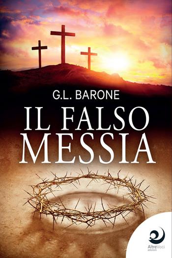 Il falso Messia - G. L. Barone - Libro Altrevoci Edizioni 2022, AltriMondi | Libraccio.it