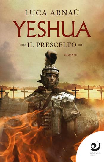 Yeshua. Il prescelto - Luca Arnaù - Libro Altrevoci Edizioni 2023, AltriTempi | Libraccio.it