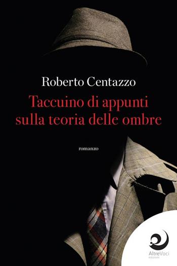 Taccuino d'appunti sulla teoria delle ombre - Roberto Centazzo - Libro Altrevoci Edizioni 2024, AltreOmbre | Libraccio.it