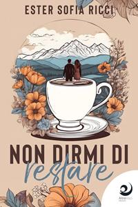 Non dirmi di restare - Ester Sofia Ricci - Libro Altrevoci Edizioni 2023, AltreEmozioni | Libraccio.it