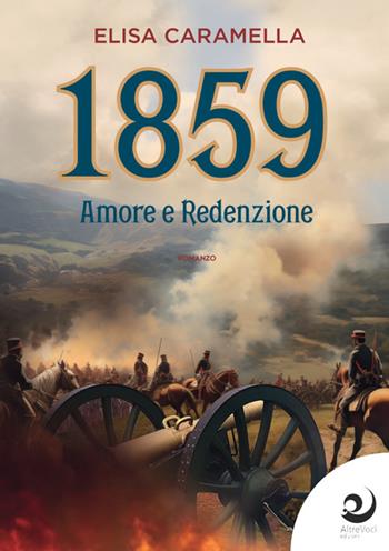 1859. Amore e redenzione - Elisa Caramella - Libro Altrevoci Edizioni 2024, AltriTempi | Libraccio.it