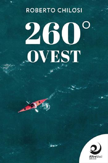 260° Ovest - Roberto Chilosi - Libro Altrevoci Edizioni 2024, AltreStrade | Libraccio.it