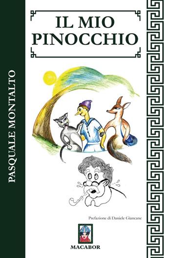 Il mio Pinocchio - Pasquale Montalto - Libro Macabor 2020, Fiori | Libraccio.it