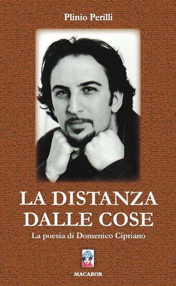 La distanza dalle cose. La poesia di Domenico Cipriano - Plinio Perilli - Libro Macabor 2020, Noisette | Libraccio.it
